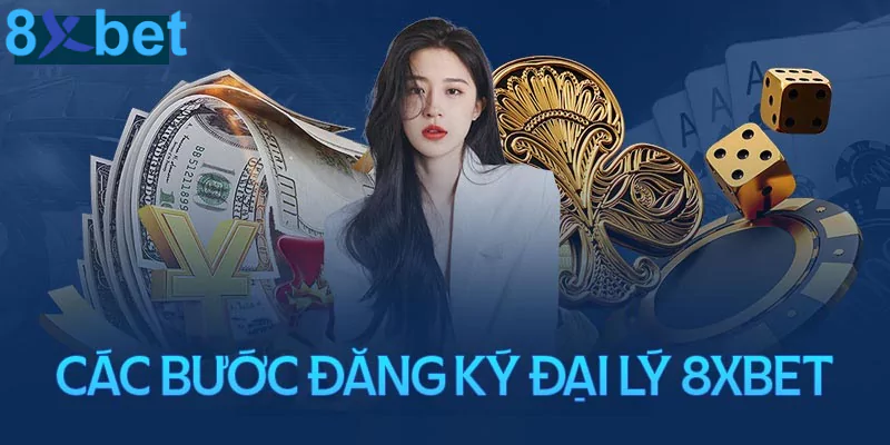 Đại lý 8xbet - Kiếm tiền hoa hồng cực khủng giá trị lớn 6 Hướng dẫn người chơi đăng ký trở thành đại lý 8xbet