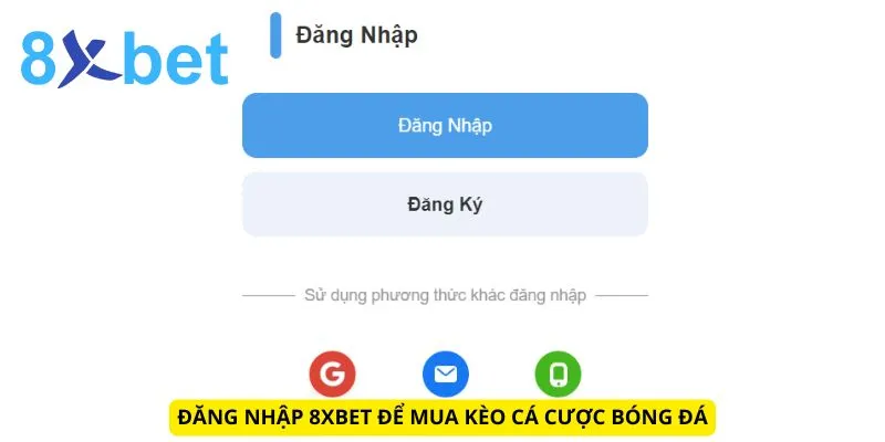 Mua Kèo Bóng Đá Hiệu Quả: Bí Quyết Tăng Tỷ Lệ Thắng Lớn 5 Đăng nhập 8xbet để mua kèo cá cược bóng đá